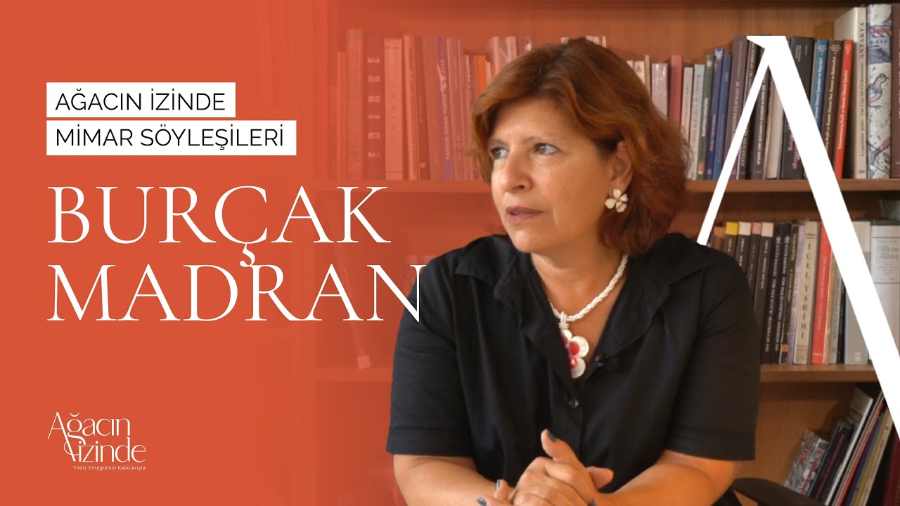 Ağacın İzinde Mimar Söyleşileri | Burçak Madran Röportajı