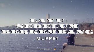 MUPPET – LAYU SEBELUM BERKEMBANG [Lyrics]