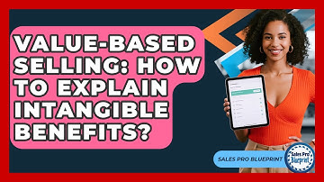 Value-Based Selling: How To Explain Intangible Benefits? - Sales Pro Blueprint