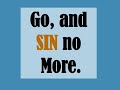 go and sin no more; John 8:10-11
