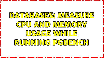 Databases: Measure CPU and Memory usage while running pgbench (2 Solutions!!)