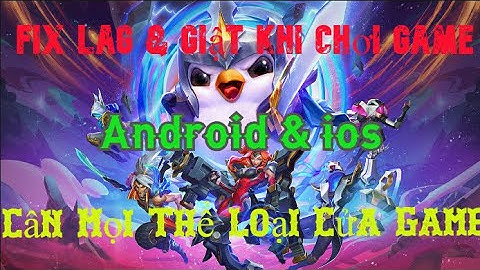 ĐẤU TRƯỜNG CHÂN LÝ MOBILE ||Hướng Dẫn Fix Lag & Giật || Giảm Ping Khi Chơi || Cho Cả Andorid & ios