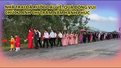 Nhà trai đã rước dâu về, quá đông vui. Chúc 2 anh chi trăm năm hạnh phúc. 