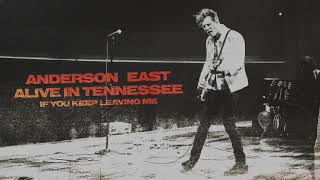 Video thumbnail of "Anderson East - If You Keep Leaving Me (Live)"