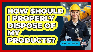 How Should I Properly Dispose Of My Products?