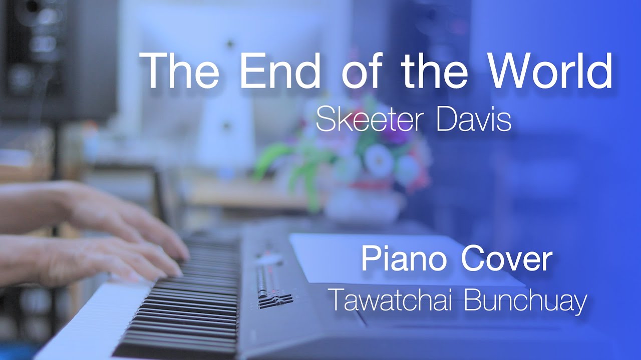 The End of the World - Skeeter Davis - เปียโนเพราะๆ - เปียโนบรรเลง - Piano Cover by  ธวัชชัย บุญช่วย