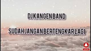 dj sudah jangan bertengkar lagi ||cover by kangen band