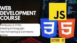 HTML | Attributes Headings & Paragraph in HTML | Text formatting and Comments in HTML  | Lecture - 2