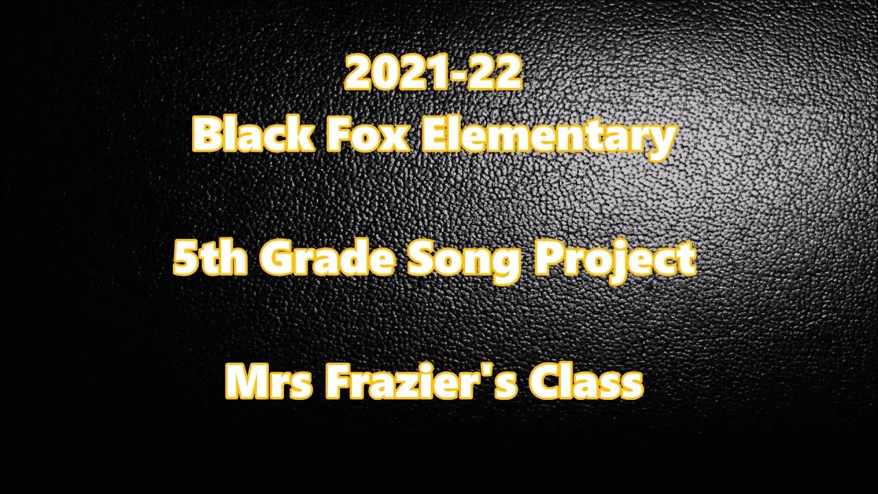 2022 Black Fox Elementary School Fifth Grade Song Project Frazier's