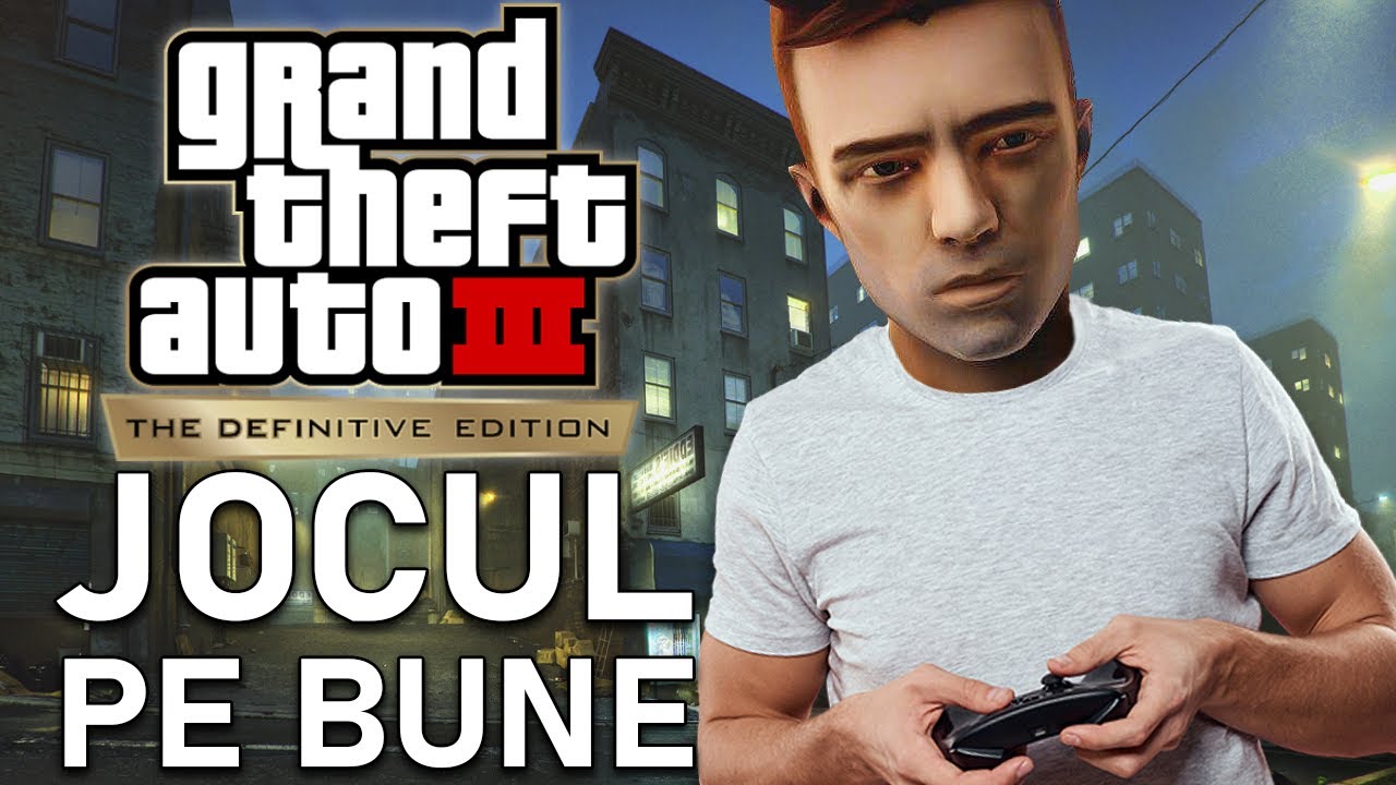 GTA III: THE DEFINITIVE EDITION - JOCUL PE BUNE