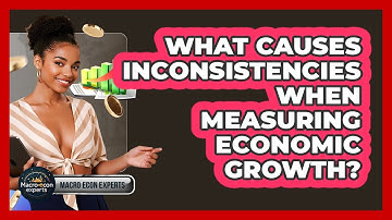 What Causes Inconsistencies When Measuring Economic Growth? - Macroecon Experts