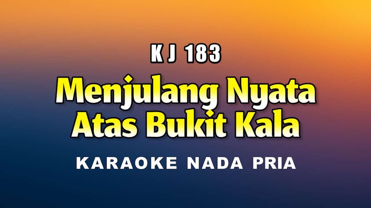 Menjulang Nyata Atas Bukit Kala - Karaoke Nada Pria - KJ 183