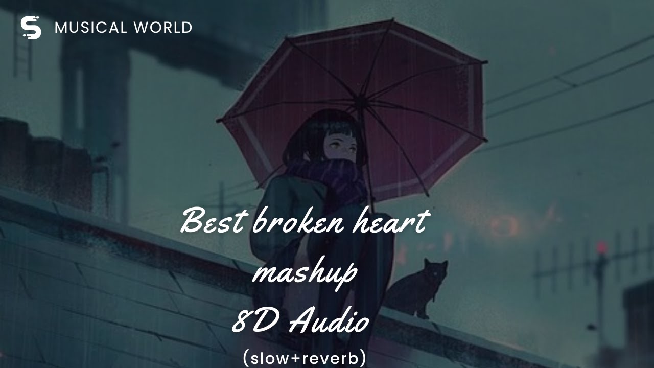 Best broken heart mashup 8D Audio
