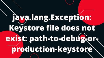 java.lang.Exception: Keystore file does not exist: path-to-debug-or-production-keystore