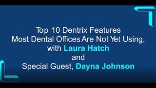 Top 10 Dentrix Features Most Dental Offices Are Not Yet Using, with Laura Hatch and Dayna Johnson