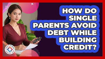 How Do Single Parents Avoid Debt While Building Credit? - Single Parent Support Hub