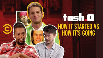 How It Started vs. How It’s Going - Tosh.0