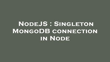 NodeJS : Singleton MongoDB connection in Node