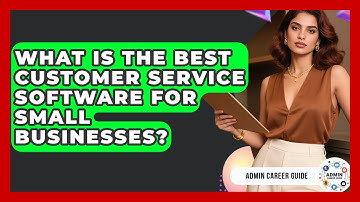 What Is The Best Customer Service Software For Small Businesses? - Admin Career Guide
