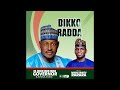 DIKKO RADDA"Official Audio