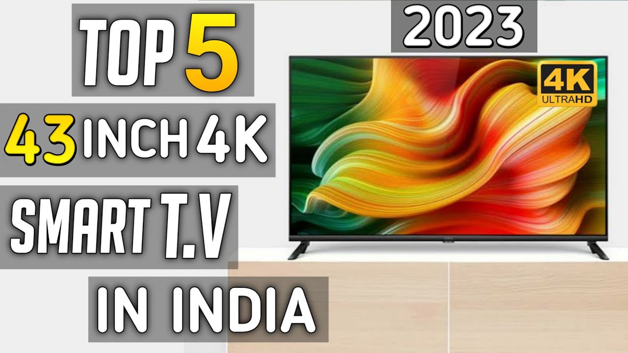 Top 5 Best 43 Inch 4k Tv In India 2023 Best 43 Inch 4k Smart Tv 2023 