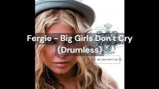 Fergie - Big Girls Don't Cry (Drumless)