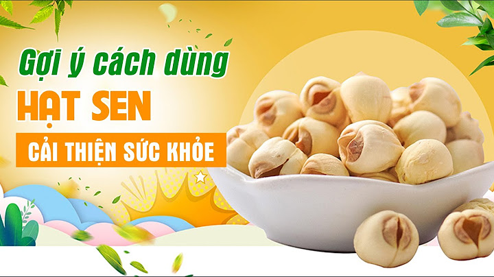 Hạt sen tươi có rộ nhất vào thời điểm nào