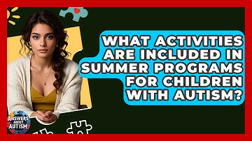 What Activities Are Included In Summer Programs For Children With Autism? - Answers About Autism