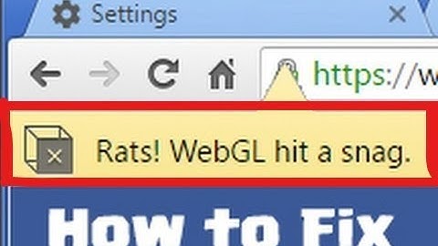 Rats! WebGL Hit a Snag - Fix for Chrome Browser (100% Working)