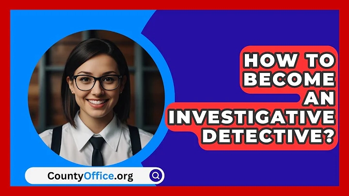 How To Become An Investigative Detective? - CountyOffice.org