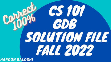 CS 101 GDB SOLUTION FILE FALL 2022 | VU | VIRTUAL UNIVERSITY