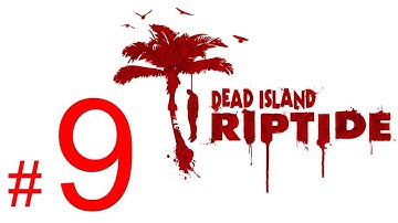 Dead Island Riptide gameplay walkthrough part 9 let