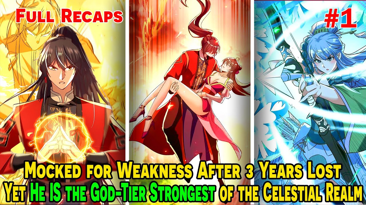 [FULL RECAP 1/3] -  From Mockery to God-Tier: I Returned After 3 Years as the Strongest Celestial!