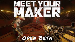 Meet Your Maker — Open Beta