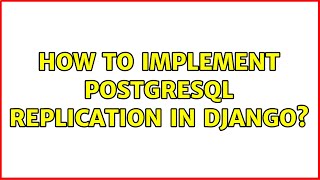 How to implement postgresql replication in django