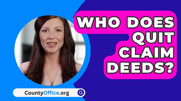 Who Does Quit Claim Deeds? - CountyOffice.org