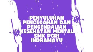 Kegiatan Penyuluhan Di Smks Pgri Indramayu Tentang Pencegahan Dan Pengendalian Kesehatan Mental