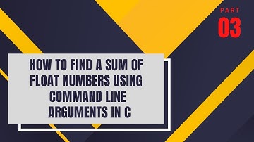 Lecture-3: How To Find a Sum Of Float Numbers Using Command line arguments in C.