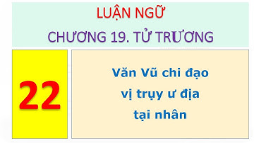 486 Luận ngữ   Chương 19 Tử Trương   22 Văn Vũ chi đạo, vị trụy ư địa tại nhân