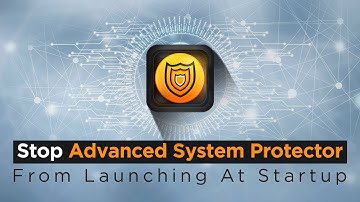 How Do I Stop Advanced System Protector From Running At Startup?