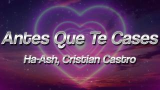 HA-ASH, Cristian Castro - Antes Que Te Cases ❤️ (Letra)