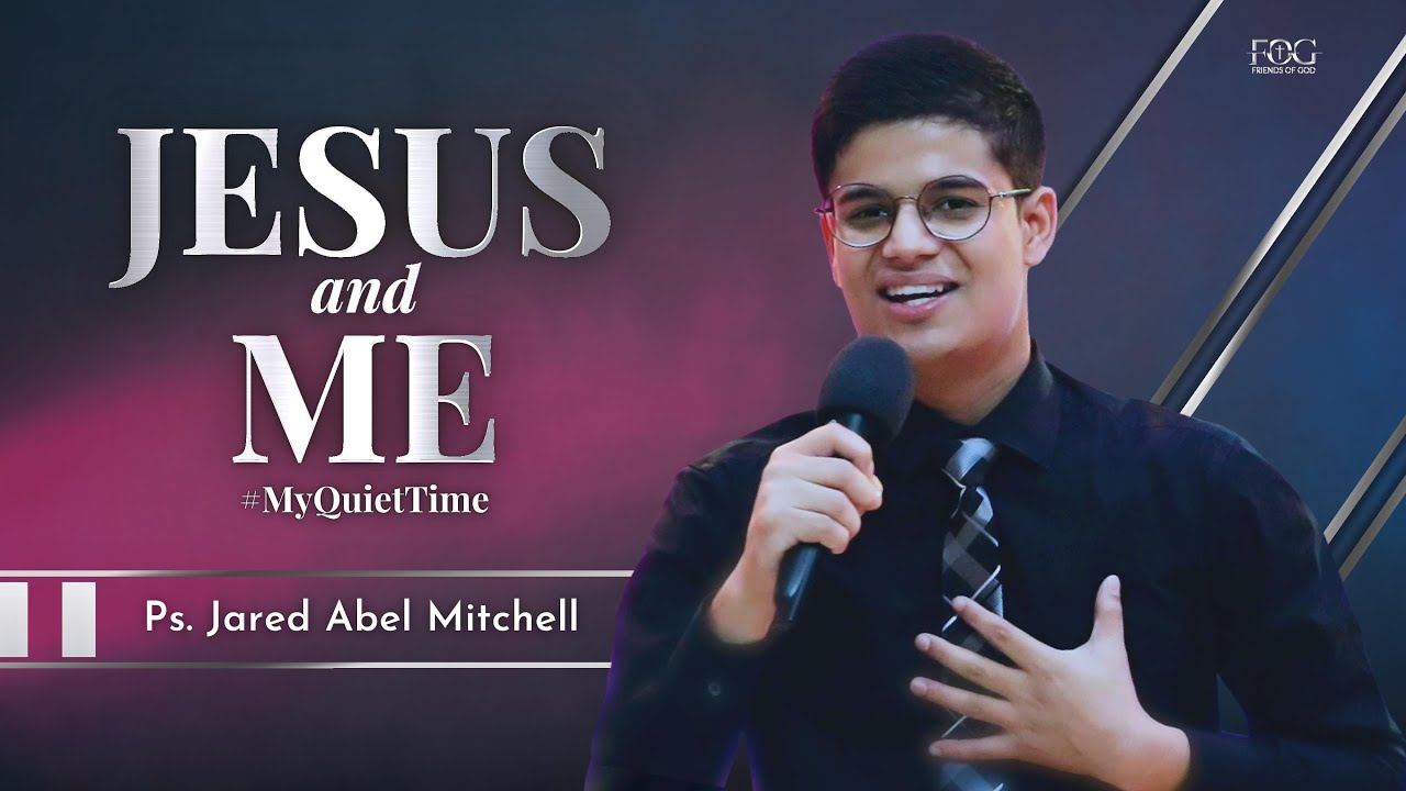 JESUS AND ME | My Quiet Time - Ps. Jared Abel Mitchell - YouTube