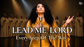 Lead Me, Lord, Every Step Of The Way | Worship Prayer For God's Guidance, Protection And Direction