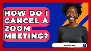 How Do I Cancel A Zoom Meeting? - Be App Savvy