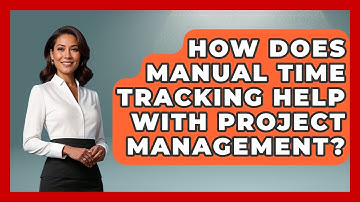 How Does Manual Time Tracking Help With Project Management? - The Time Management Pro