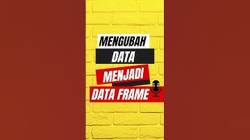 Mengubah Data Menjadi Data Frame