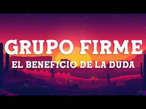 Grupo Firme - El Beneficio De La Duda (Letra/Lyrics)