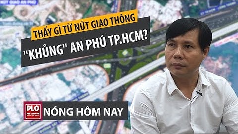 Giải mã nút giao thông ‘khủng’ An Phú, TP.HCM - PLO