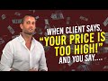 CAR SALES TRAINING: When Client Says, “Your Price Is Too High!” And You Say....