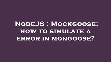 NodeJS : Mockgoose: how to simulate a error in mongoose?